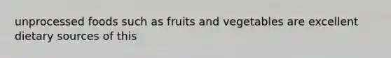 unprocessed foods such as fruits and vegetables are excellent dietary sources of this