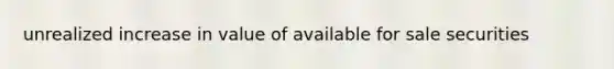 unrealized increase in value of available for sale securities