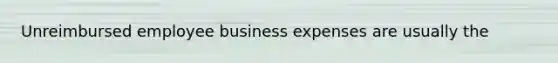 Unreimbursed employee business expenses are usually the