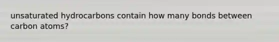 unsaturated hydrocarbons contain how many bonds between carbon atoms?