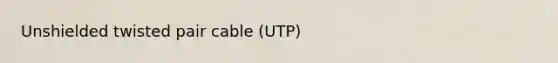 Unshielded twisted pair cable (UTP)