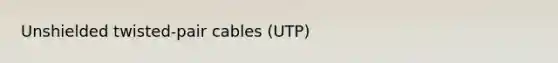 Unshielded twisted-pair cables (UTP)