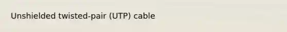 Unshielded twisted-pair (UTP) cable