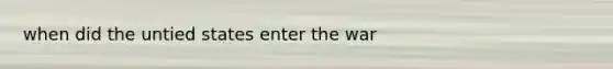 when did the untied states enter the war