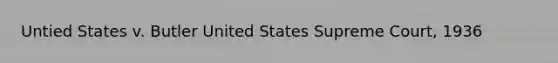 Untied States v. Butler United States Supreme Court, 1936