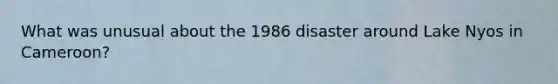 What was unusual about the 1986 disaster around Lake Nyos in Cameroon?