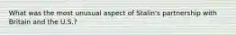 What was the most unusual aspect of Stalin's partnership with Britain and the U.S.?