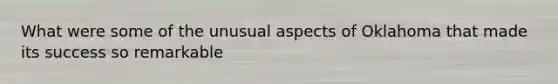 What were some of the unusual aspects of Oklahoma that made its success so remarkable