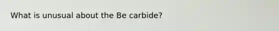 What is unusual about the Be carbide?