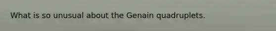 What is so unusual about the Genain quadruplets.