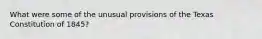 What were some of the unusual provisions of the Texas Constitution of 1845?