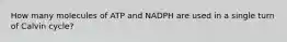 How many molecules of ATP and NADPH are used in a single turn of Calvin cycle?