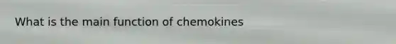 What is the main function of chemokines