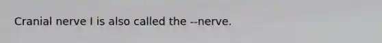 Cranial nerve I is also called the --nerve.