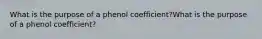 What is the purpose of a phenol coefficient?What is the purpose of a phenol coefficient?