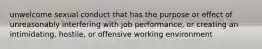 unwelcome sexual conduct that has the purpose or effect of unreasonably interfering with job performance, or creating an intimidating, hostile, or offensive working environment