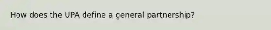 How does the UPA define a general partnership?