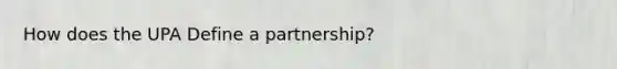 How does the UPA Define a partnership?