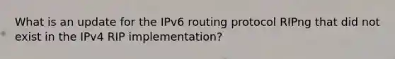 What is an update for the IPv6 routing protocol RIPng that did not exist in the IPv4 RIP implementation?