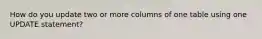How do you update two or more columns of one table using one UPDATE statement?