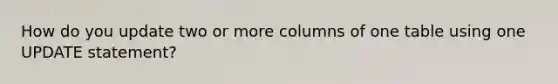 How do you update two or more columns of one table using one UPDATE statement?