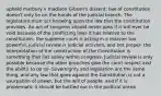 upheld marbury v madison Gibson's dissent: law of constitution doesn't only lie on the hands of the judicial branch. The legislature must act knowing upon the law that the constitution provides. An act of congress should never pass if it will ever be void because of the conflicting laws it has relative to the constitution- the supreme court is acting in a manner too powerful, judicial review is judicial activism, and not proper- the interpretation of the construction of the Constitution is something that lies solely within congress- Judicial review is only possible because the other branches give the court respect and the ability to do so- Sovereignty and legislation are the same thing, and any law that goes against the Constitution is not a usurpation of power, but the will of people, and if it is problematic it should be battled out in the political arena