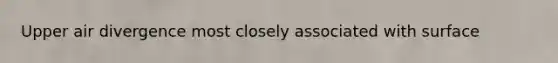 Upper air divergence most closely associated with surface