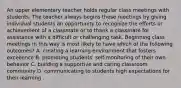 An upper elementary teacher holds regular class meetings with students. The teacher always begins these meetings by giving individual students an opportunity to recognize the efforts or achievement of a classmate or to thank a classmate for assistance with a difficult or challenging task. Beginning class meetings in this way is most likely to have which of the following outcomes? A. creating a learning environment that fosters excellence B. promoting students' self-monitoring of their own behavior C. building a supportive and caring classroom community D. communicating to students high expectations for their learning