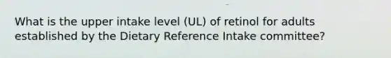 What is the upper intake level (UL) of retinol for adults established by the Dietary Reference Intake committee?