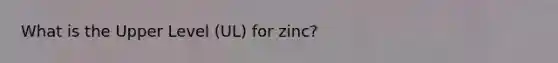 What is the Upper Level (UL) for zinc?