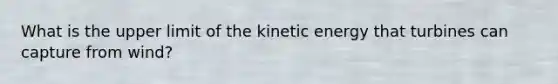 What is the upper limit of the kinetic energy that turbines can capture from wind?