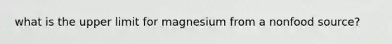 what is the upper limit for magnesium from a nonfood source?