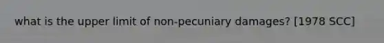 what is the upper limit of non-pecuniary damages? [1978 SCC]