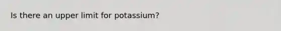 Is there an upper limit for potassium?