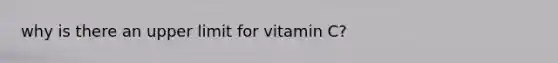 why is there an upper limit for vitamin C?