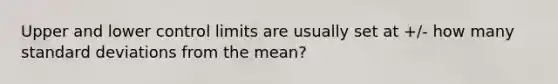 Upper and lower control limits are usually set at +/- how many standard deviations from the mean?