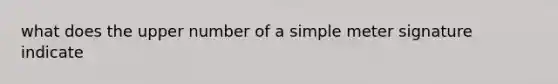 what does the upper number of a simple meter signature indicate