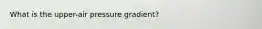 What is the upper-air pressure gradient?
