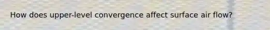 How does upper-level convergence affect surface air flow?