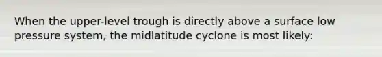 When the upper-level trough is directly above a surface low pressure system, the midlatitude cyclone is most likely: