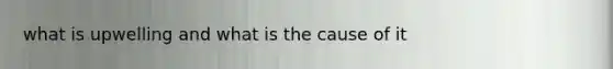 what is upwelling and what is the cause of it