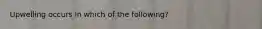 Upwelling occurs in which of the following?