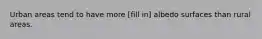 Urban areas tend to have more [fill in] albedo surfaces than rural areas.