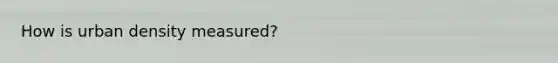 How is urban density measured?