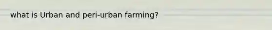 what is Urban and peri-urban farming?