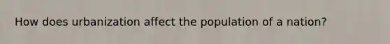 How does urbanization affect the population of a nation?