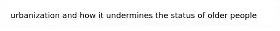 urbanization and how it undermines the status of older people