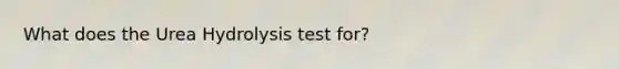 What does the Urea Hydrolysis test for?