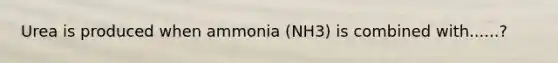 Urea is produced when ammonia (NH3) is combined with......?