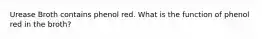 Urease Broth contains phenol red. What is the function of phenol red in the broth?